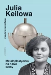 Julia Keilowa. Metaloplastyczka na nowe czasy - zdjęcie