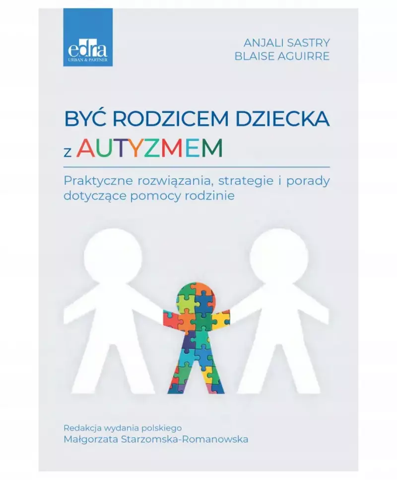 Być rodzicem dziecka z autyzmem B. Aguirre, A. Sastry red. M. Starzomska Romanowska