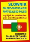 Słownik polsko-portugalski portugalsko-polski czyli jak to powiedzieć po portugalsku - zdjęcie