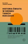 Historia świata w siedmiu tanich rzeczach. Przewodnik po kapitalizmie, naturze i przyszłości naszej planety - zdjęcie