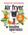 Air fryer w insulinooporności. 100 dań - zdjęcie