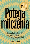 Potęga milczenia. Jak ułatwić sobie życie w pracy, domu i między ludźmi - zdjęcie