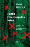 Polska Rzeczpospolita Leśna. czyli jak Lasy Państwowe stały się państwem w państwie - zdjęcie
