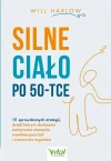 Silne ciało po 50-tce. 111 sprawdzonych strategii, dzięki którym skutecznie zatrzymasz starzenie, wyeliminujesz ból i wzmocnisz organizm - zdjęcie