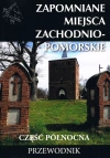 Zapomniane miejsca Zachodniompomorskie, część północna - zdjęcie