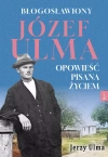 Błogosławiony Józef Ulma. Opowieść pisana życiem, O moim wujku „Ulmanie” słów kilka… - zdjęcie