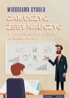 Jak uczyć, żeby nauczyć. Kompendium wiedzy o zadaniach - zdjęcie