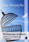 Wybieram wolność, czyli rzecz o wyzwalaniu się z uzależnień - zdjęcie