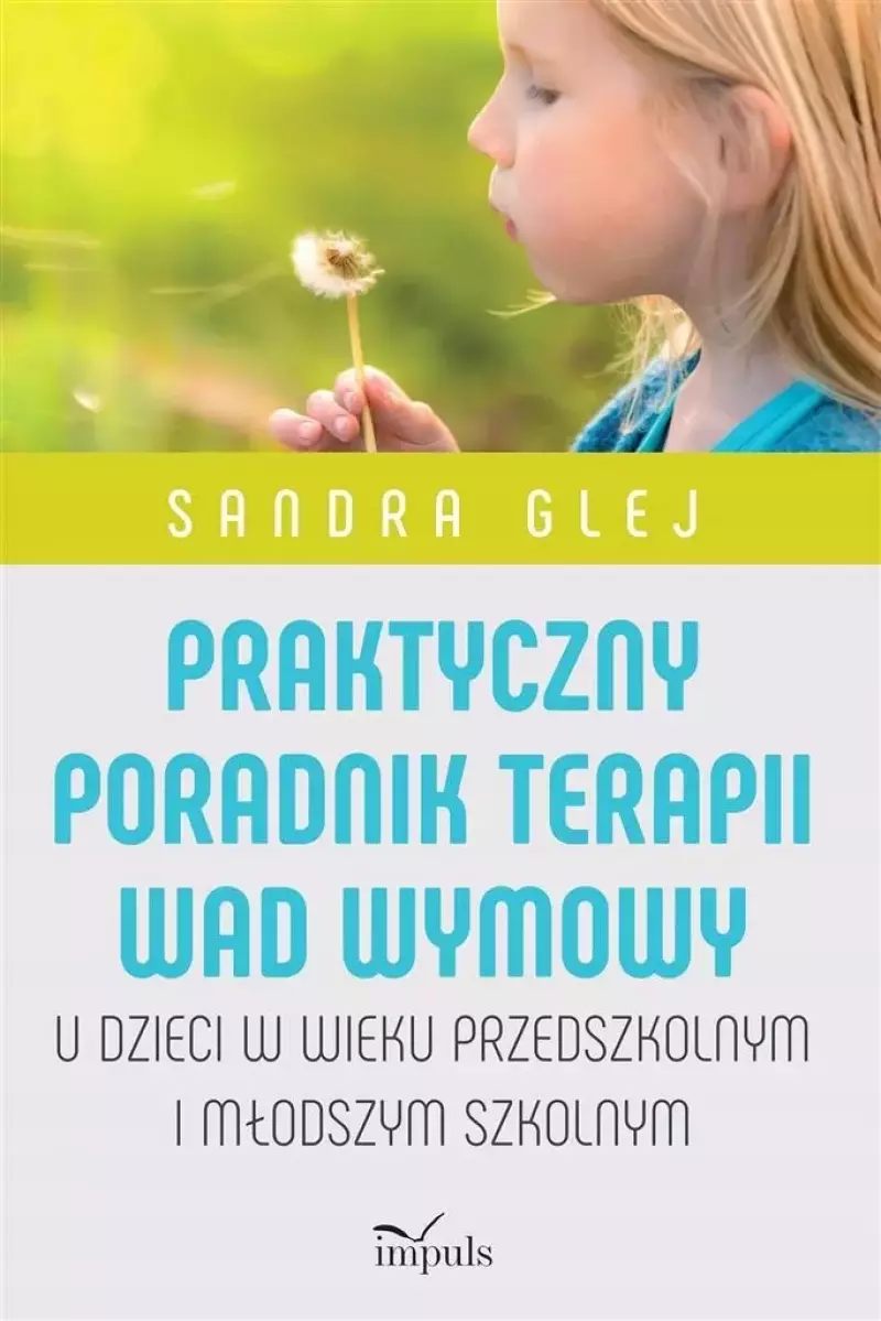 Praktyczny poradnik terapii wad wymowy. U dzieci w wieku przedszkolnym i młodszym szkolnym, wydanie II Praktyczny poradnik terapii wad wymowy. U dzieci w wieku przedszkolnym i młodszym szkolnym, wydanie II