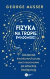 Fizyka na tropie świadomości. Od zjawisk kwantowych przez sieci neuronowe po sztuczną inteligencję - zdjęcie
