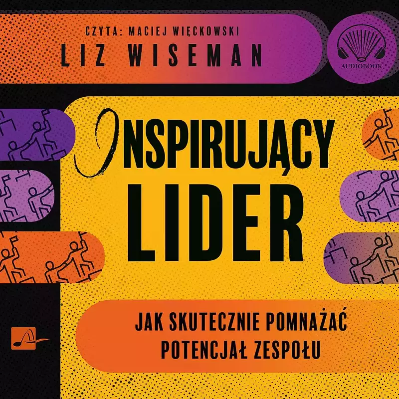 Inspirujący lider. Jak skutecznie pomnażać potencjał zespołu. Audiobook Inspirujący lider. Jak skutecznie pomnażać potencjał zespołu. Audiobook