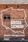 Szkoda Zachodu. Opowieści z Ziem Opuszczonych - zdjęcie