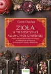 Zioła w Tradycyjnej Medycynie Chińskiej. Ponad 100 najskuteczniejszych receptur na samodzielne pozbycie się powszechnych chorób i dolegliwości - zdjęcie