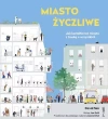 Miasto życzliwe. Jak kształtować miasto z troską o wszystkich - zdjęcie