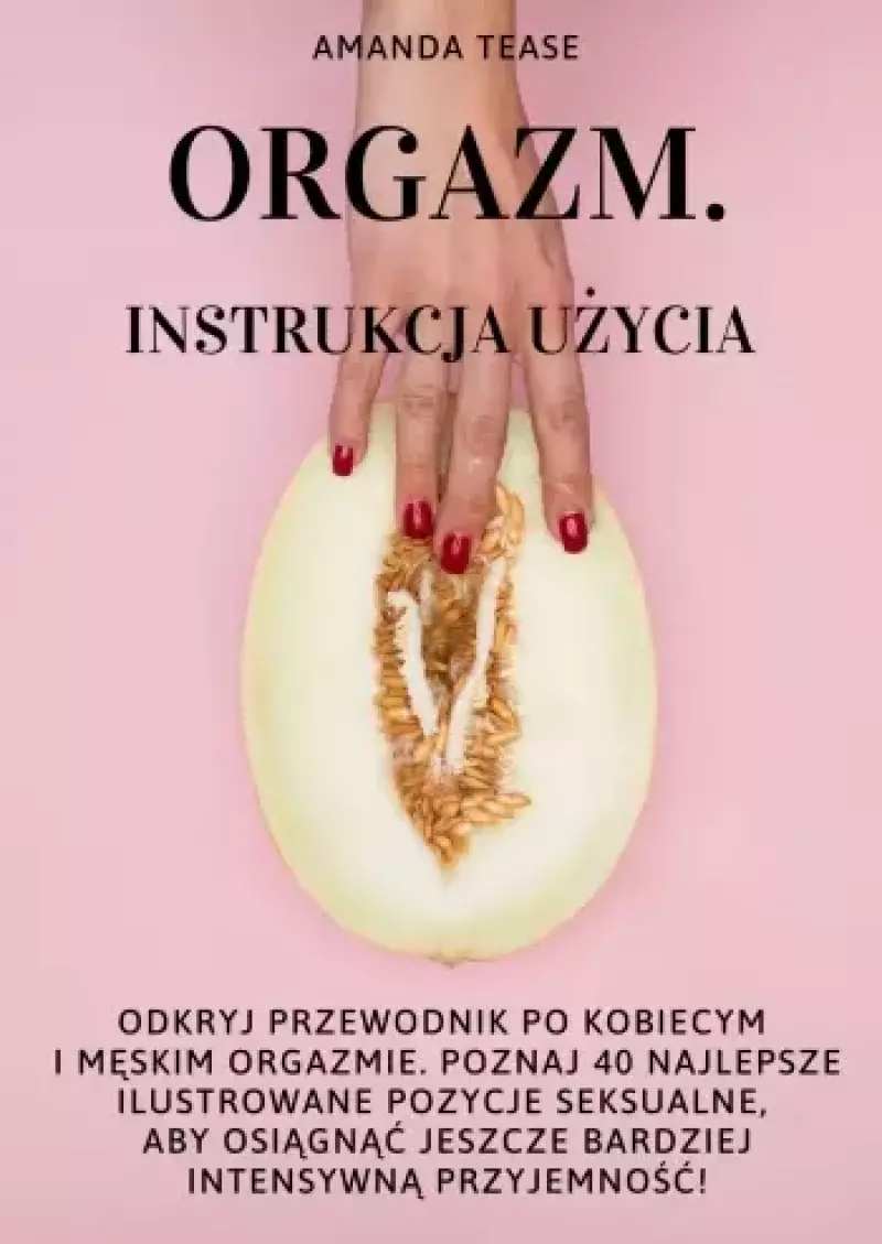 Orgazm. Instrukcja użycia