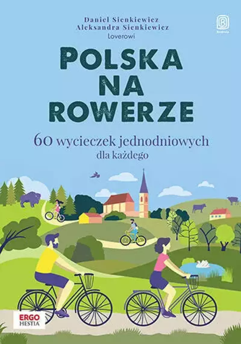 Polska na rowerze. 60 wycieczek jednodniowych dla każdego Polska na rowerze. 60 wycieczek jednodniowych dla każdego