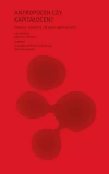 Antropocen czy kapitałocen? Natura, historia i kryzys kapitalizmu - zdjęcie