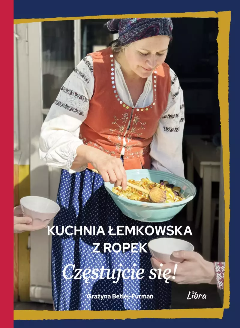 Kuchnia łemkowska z Ropek. Częstujcie się! Kuchnia łemkowska z Ropek. Częstujcie się!