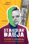 Stanisław Bareja. Puree z dżemem, czyli żywot... - zdjęcie