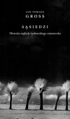 Sąsiedzi. Historia zagłady żydowskiego miasteczka - zdjęcie