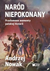 Naród niepokonany. Przełomowe momenty polskiej historii - zdjęcie
