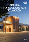 Polska na kolejowych szlakach. Architektura, historia, nowoczesność - zdjęcie