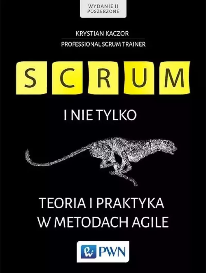 Scrum i nie tylko. Teoria i praktyka w metodach Agile Scrum i nie tylko. Teoria i praktyka w metodach Agile