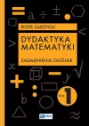 Dydaktyka matematyki. Tom 1. Zagadnienia ogólne - zdjęcie