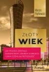 Złoty wiek. Jak Polska została europejskim liderem wzrostu i jaka czeka ją przyszłość - zdjęcie