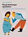 Paryż domowym sposobem. O kreowaniu stylu życia w czasopismach PRL - zdjęcie