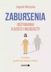 Zaburzenia odżywiania u dzieci i młodzieży. Pozytywny poradnik dla rodziców i bliskich - zdjęcie