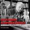 Ryszard Kapuściński. Biografia pisarza. Audiobook - zdjęcie