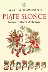 Piąte Słońce. Nowa historia Azteków - zdjęcie