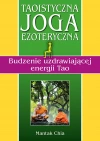 Taoistyczna joga ezoteryczna. Budzenie uzdrawiającej energii Tao - zdjęcie