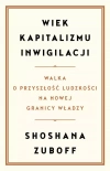 Wiek kapitalizmu inwigilacji. Walka o przyszłość ludzkości na nowej granicy władzy - zdjęcie