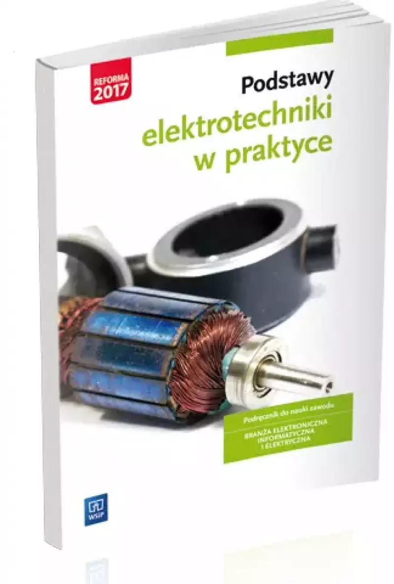 Podstawy elektrotechniki w praktyce. Podręcznik do nauki zawodu
