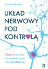 Układ nerwowy pod kontrolą. 5 kroków do życia bez napięcia, stresu, lęku i przytłoczenia - zdjęcie