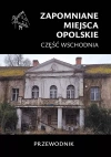 Zapomniane miejsca. Opolskie cz.wschodnia - zdjęcie