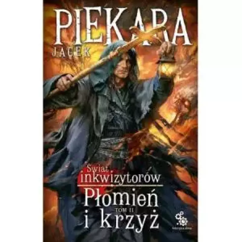 Świat inkwizytorów. Tom 2. Płomień i krzyż - Jacek Piekara