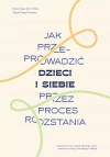 Jak przeprowadzić dzieci i siebie przez proces rozstania - zdjęcie