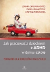 Jak pracować z dzieckiem z ADHD w domu i szkole. Poradnik dla rodziców i nauczycieli - zdjęcie