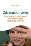Zdejmując maskę. Jak zrozumieć kamuflowanie cech autystycznych i łagodzić jego skutki - zdjęcie