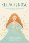 Relacyjność. Jak sprawić, by więzi z tym, co w nas i wokół nas, wspierały szczęśliwe życie - zdjęcie