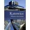 Katowice. Miasto nieznane. Katowice. A Town Unknown. Katowice. Eine unbekannte Stadt - zdjęcie