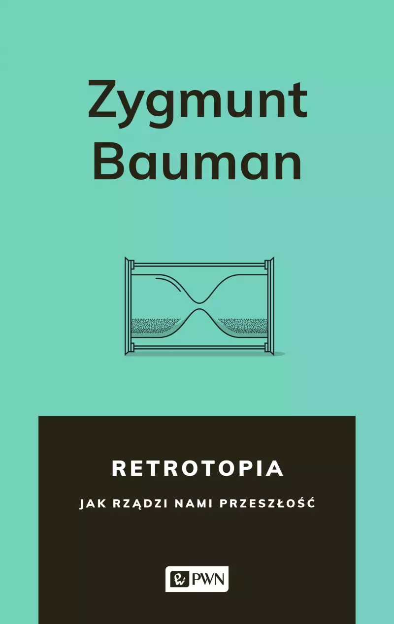 Retrotopia. Jak rządzi nami przeszłość?