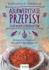 Ajurwedyjskie przepisy z lokalnych produktów. Starożytna mądrość we współczesnej kuchni - zdjęcie