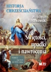 Historia chrześcijaństwa. Świętości, upadki i nawrócenia. Tom 2. Od XVI do XXI wieku, wydanie 2 Historia chrześcijaństwa. Świętości, upadki i nawrócenia. Tom 2. Od XVI do XXI wieku, wydanie 2 - zdjęcie