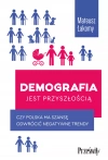 Demografia jest przyszłością. Czy Polska ma szansę odwrócić negatywne trendy - zdjęcie