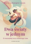 Dwa światy w jednym. O niezwykłej mocy kobiecego ciała - zdjęcie