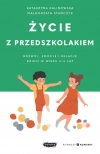 Życie z przedszkolakiem. Rozwój, emocje i relacje dzieci w wieku 3-6 lat - zdjęcie
